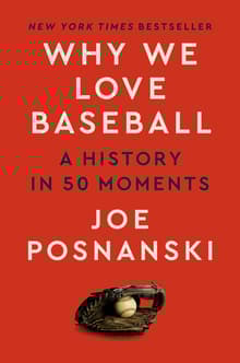 Book cover of Why We Love Baseball: A History in 50 Moments