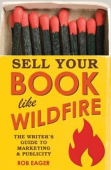 Book cover of Sell Your Book Like Wildfire: The Writer's Guide to Marketing and Publicity