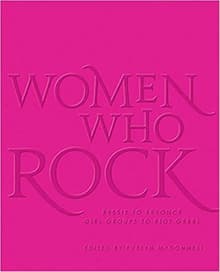 Book cover of Women Who Rock: Bessie to Beyonce. Girl Groups to Riot Grrrl.
