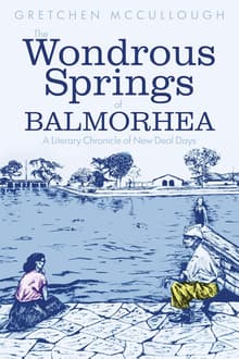 Book cover of The Wondrous Springs of Balmorhea: A Literary Chronicle of New Deal Days