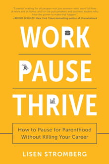 Book cover of Work Pause Thrive: How to Pause for Parenthood Without Killing Your Career