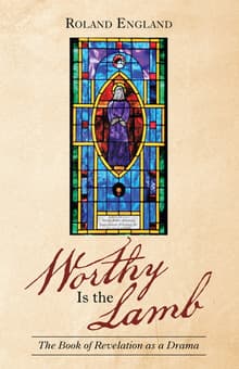 Book cover of Worthy Is the Lamb: The Book of Revelation as a Drama