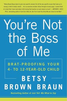 Book cover of You're Not the Boss of Me: Brat-Proofing Your Four- To Twelve-Year-Old Child