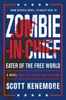 Book cover of Zombie-In-Chief: Eater of the Free World: A Novel Take on a Brain-Dead Election